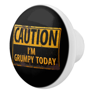 CAUTION I'm Grumpy Today - Rusty Metal Danger Sign Ceramic Knob