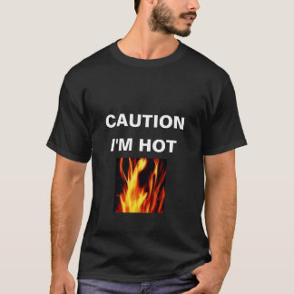 CAUTION, I'M HOT T-Shirt