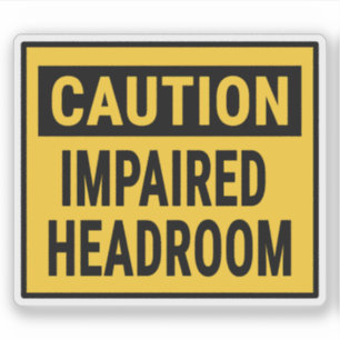 Caution Impaired Headroom