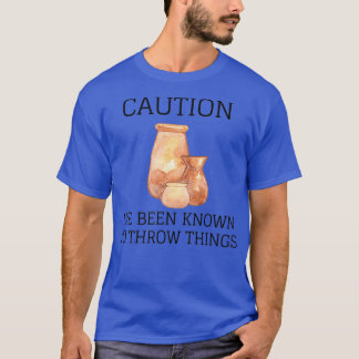 CAUTION IVE BEEN KNOWN TO THROW THINGS 4 T-Shirt