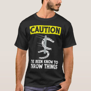 Caution i've been known to throw things horseshoe T-Shirt