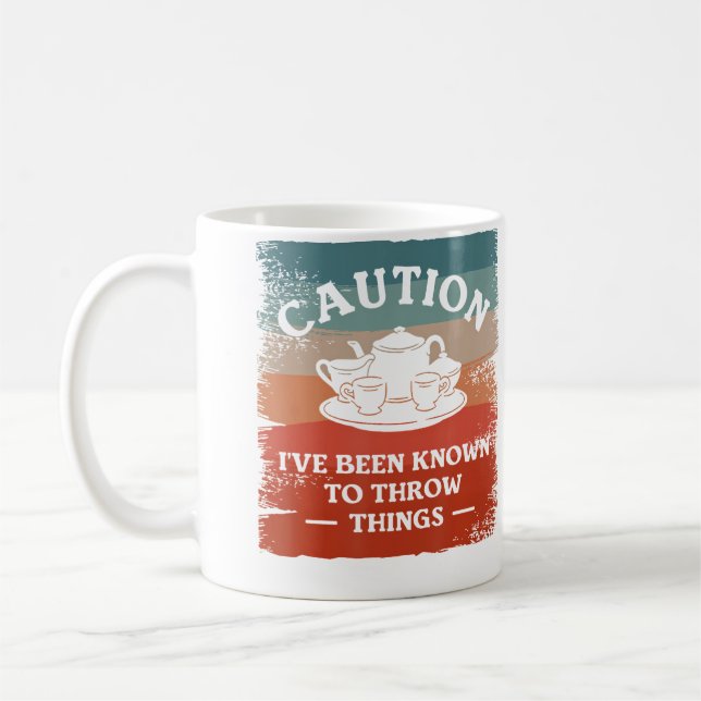 Caution I'Ve Been Known To Throw Things Pottery Coffee Mug (Left)