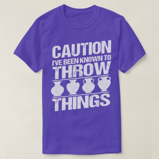 Caution Ix27ve been known to throw Ceramics Potter T-Shirt (Design Front)