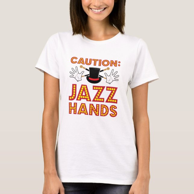 Caution Jazz Hands Dance Dancer T-Shirt (Front)