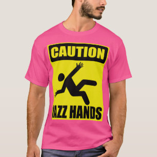 Caution Jazz Hands Funny Dancer Actor T-Shirt