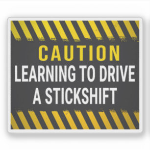 Caution Learning To Drive A Stick Shift