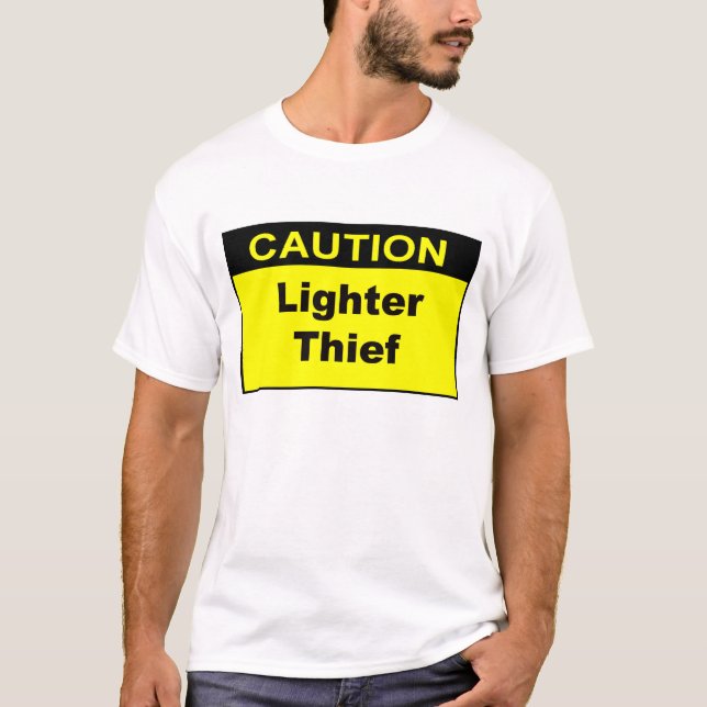 Caution Lighter Thief T-Shirt (Front)