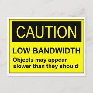 Caution Low Bandwidth Postcard