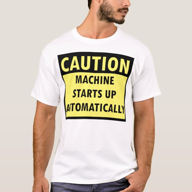 caution machine starts up automatically T-Shirt (Front)