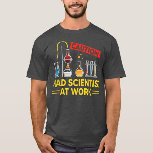 CAUTION Mad Scientist At Work - Funny Science Scie T-Shirt