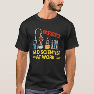 CAUTION Mad Scientist At Work Science Scientist' T-Shirt