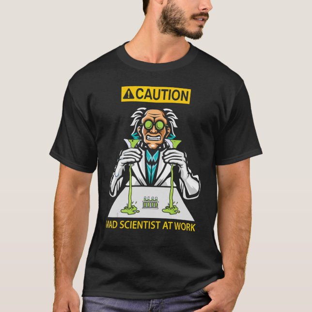 Caution  Mad Scientist At Work T-Shirt (Front)