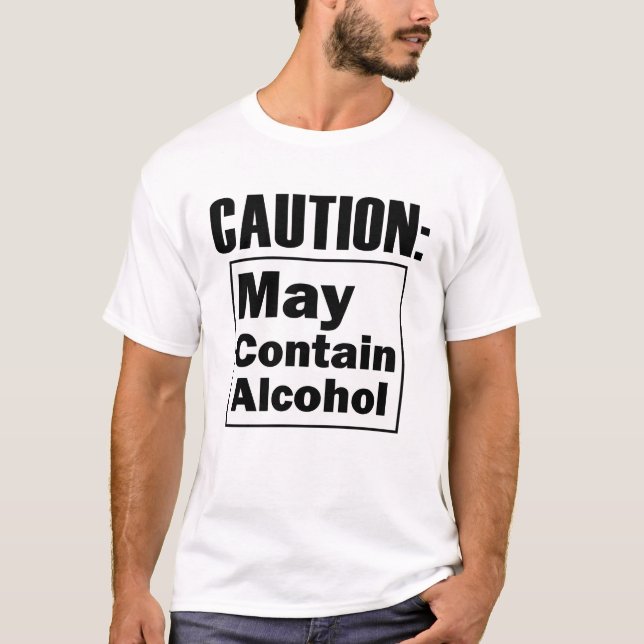 Caution May Contain Alcohol Funny Alcoholic T-Shirt (Front)