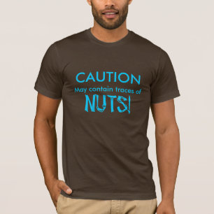 CAUTION, May contain traces of, NUTS! T-Shirt