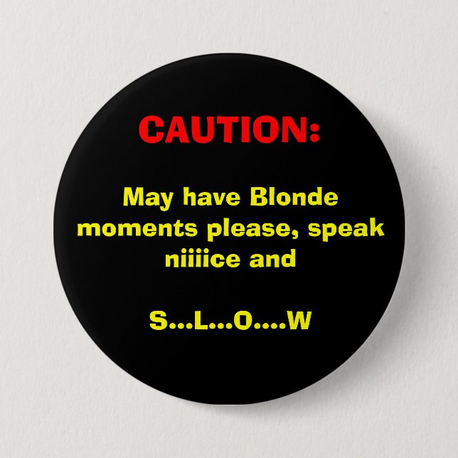 CAUTION:, May have Blonde moments please, speak... 7.5 Cm Round Badge (Front)