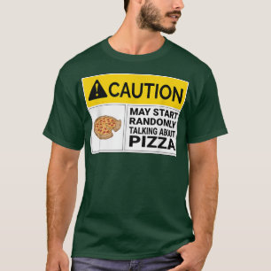 Caution May Start Talking About Pizza T-Shirt