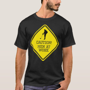 Caution men at work T-Shirt