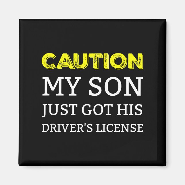 Caution My Son Just Got His Driver's License  Magnet (Front)
