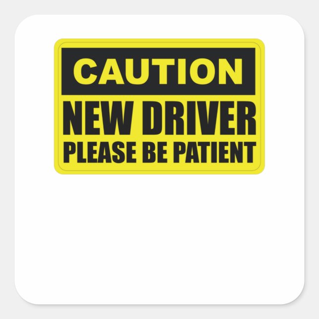 Caution New Driver - Please Be Patient - Student Square Sticker (Front)