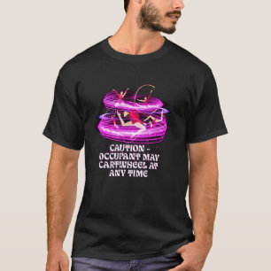 Caution Occupant May Cartwheel At Any Time Gymnast T-Shirt