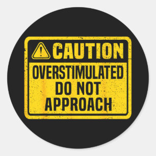 Caution overstimulated do not approach funny classic round sticker