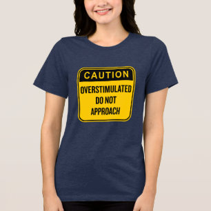 Caution Overstimulated Do Not Approach Funny  Tri-Blend Shirt