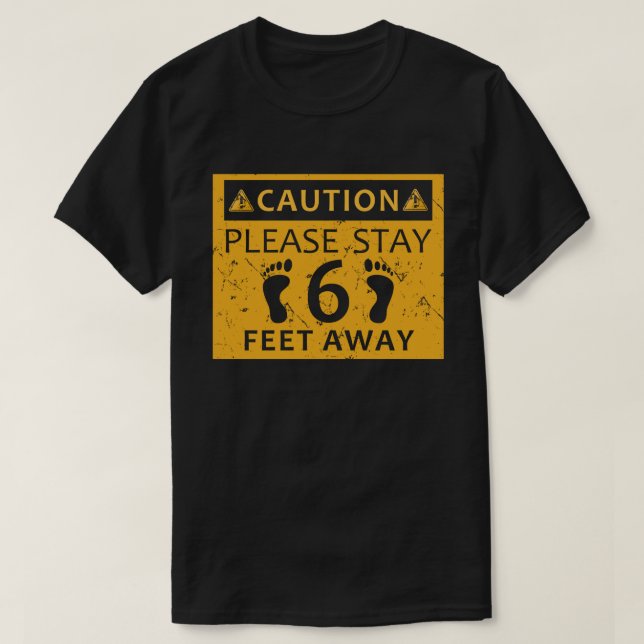 caution please stay 6 feet away T-Shirt (Design Front)
