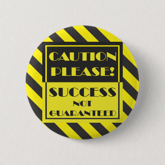 Caution Please, Success Not Guaranteed 6 Cm Round Badge