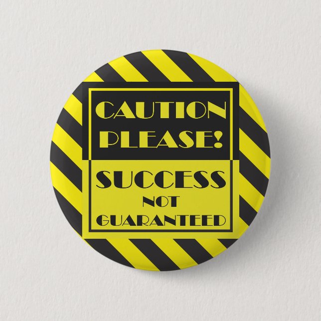 Caution Please, Success Not Guaranteed 6 Cm Round Badge (Front)