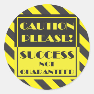 Caution Please, Success Not Guaranteed Classic Round Sticker