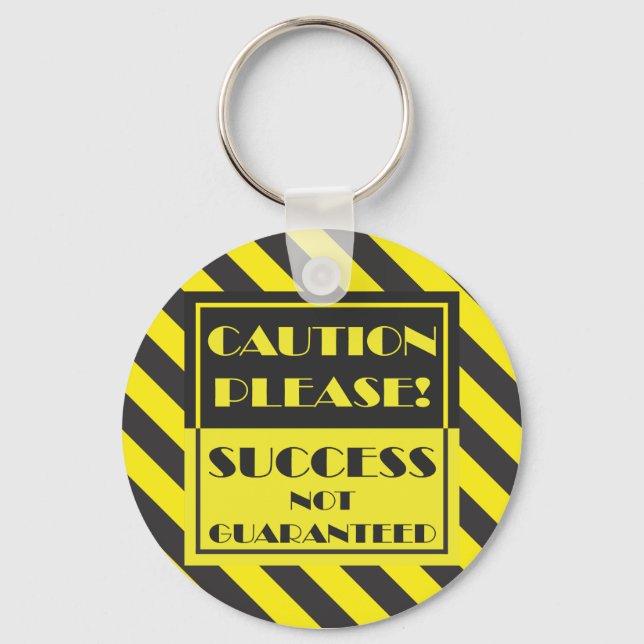 Caution Please, Success Not Guaranteed. Key Ring (Front)