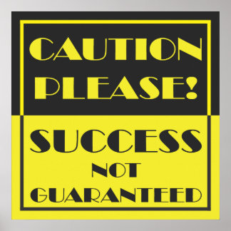 Caution Please Success Not Guaranteed Poster