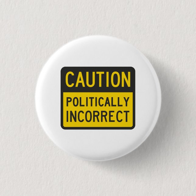Caution Politically Incorrect 3 Cm Round Badge (Front)