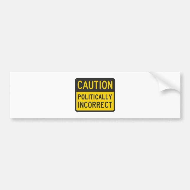 Caution Politically Incorrect Bumper Sticker (Front)