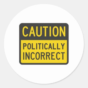 Caution Politically Incorrect Classic Round Sticker