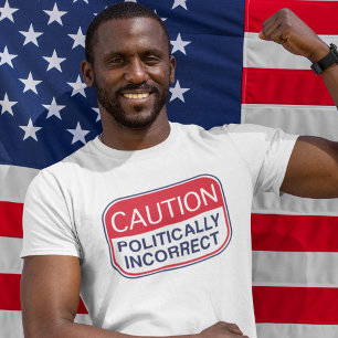 Caution Politically Incorrect T-Shirt