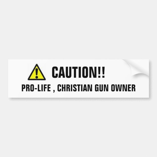 CAUTION, PRO-LIFE , CHRISTIAN GUN OWNER, CAUTION!! BUMPER STICKER (Front)