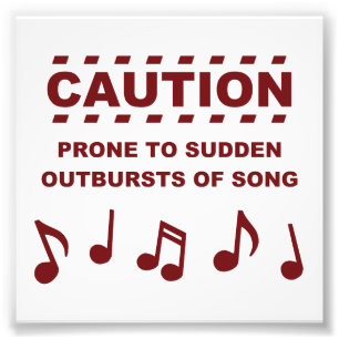 Caution Prone to Sudden Outbursts of Song Photo Print