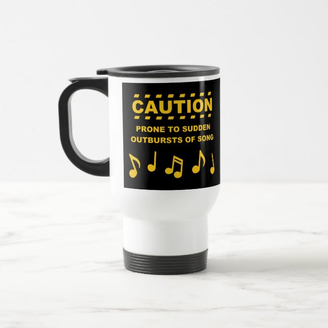 Caution Prone to Sudden Outbursts of Song Travel Mug (Left)