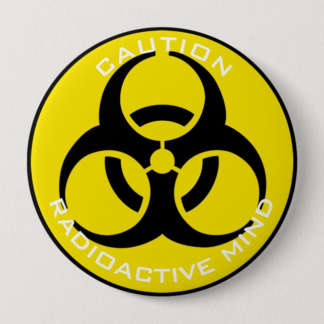 CAUTION RADIOACTIVE MIND 10 CM ROUND BADGE (Front)