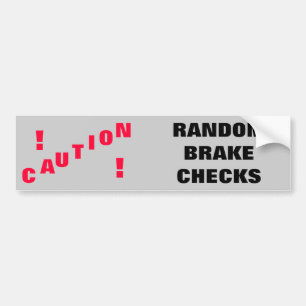 Caution! Random Brake Checks Bumper Sticker