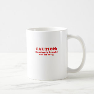 Caution Randomly Breaks Out in Song Coffee Mug