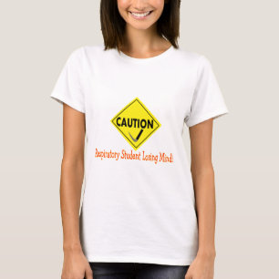 "Caution Respiratory Student Losing Mind" T-Shirt