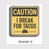 Caution Sign – I Break For Tacos