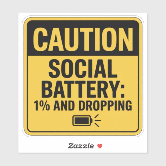 Caution Sign – Social Battery at 1% (Sheet)
