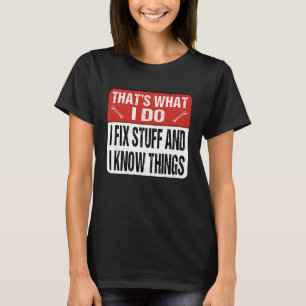Caution Sign That's what I do I fix stuff and I kn T-Shirt