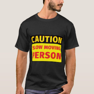 Caution Slow Moving Person T-Shirt