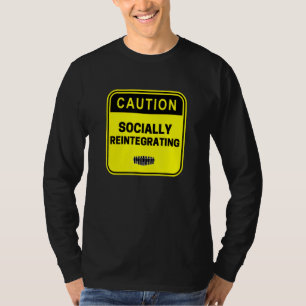 Caution Socially Reintegrating Social Life T-Shirt