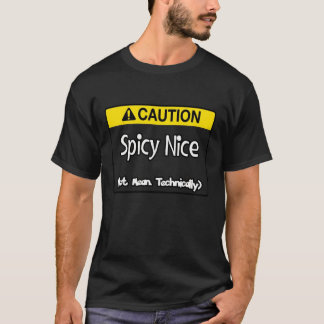 Caution: Spicy nice (Not mean, technically) T-Shirt