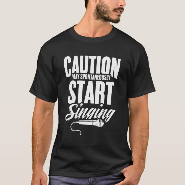 Caution Spontaneously Start Singing Musician Vocal T-Shirt (Front)